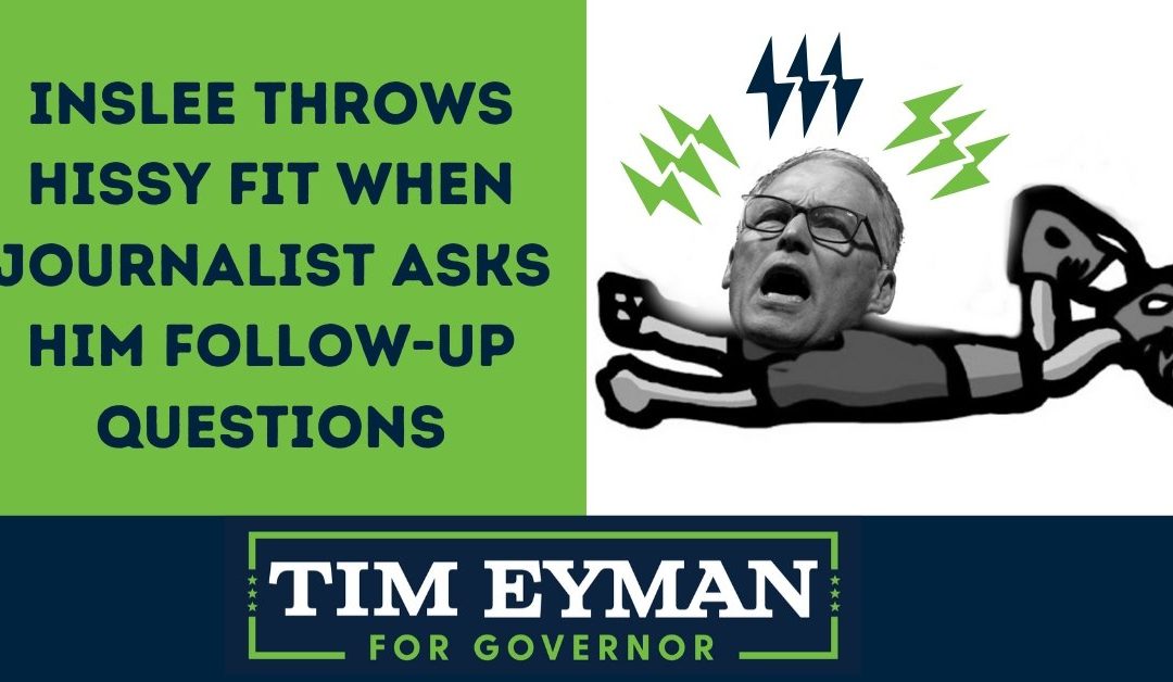 Inslee Throws Hissy Fit When Journalist Asks Him Follow-Up Questions