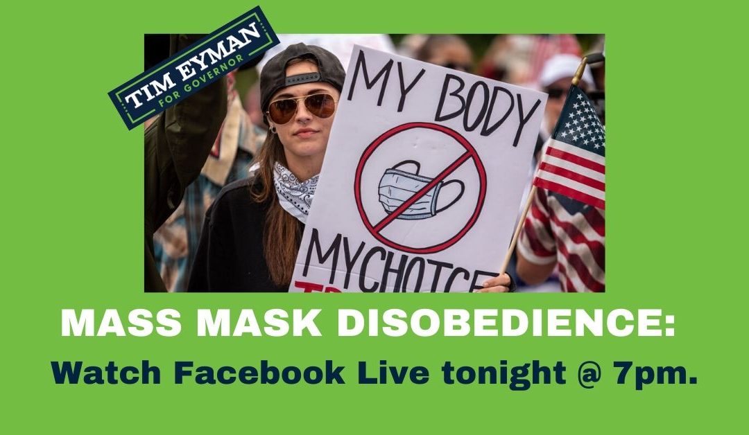 MASS MASK DISOBEDIENCE: Watch Facebook Live tonight @ 7pm.