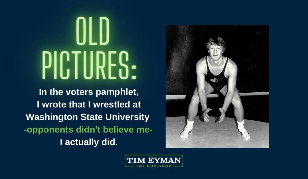 OLD PICTURES: In the voters pamphlet, I wrote that I wrestled at Washington State University — opponents didn’t believe me — I actually did.