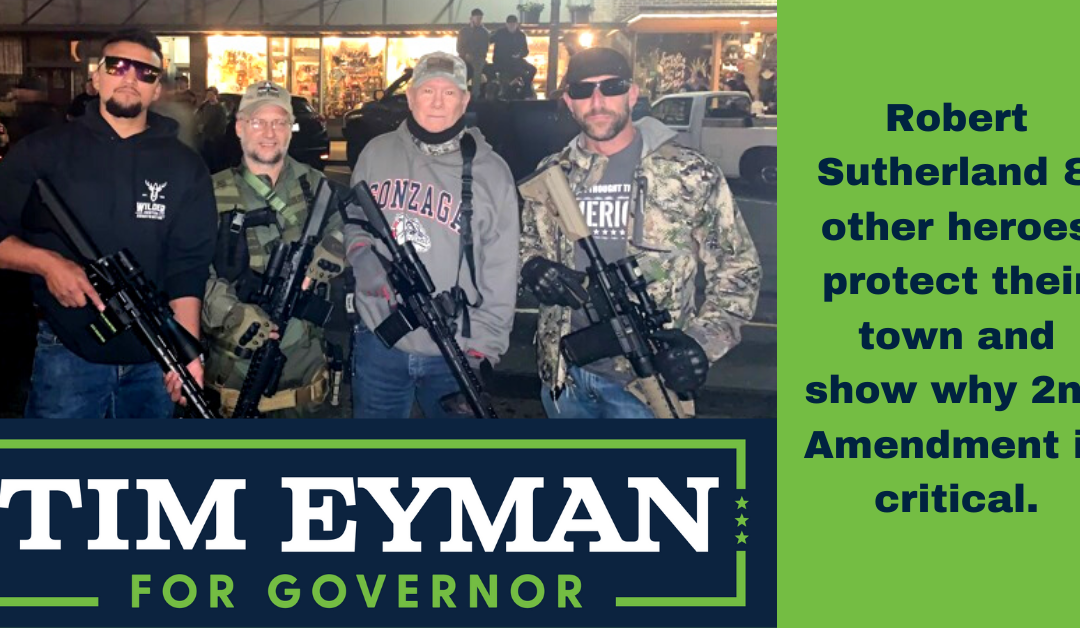 Robert Sutherland & other heroes protect their town and show why 2nd Amendment is critical. Inslee? He sent in the NA Guard … unarmed!! Really? Yes, really.